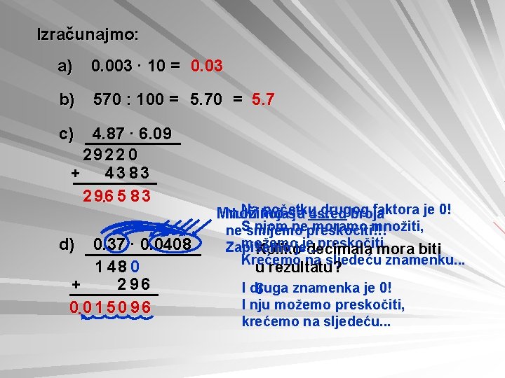 Izračunajmo: a) 0. 003 ∙ 10 = 0. 03 b) 570 : 100 =