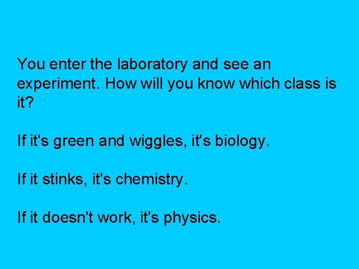 You enter the laboratory and see an experiment. How will you know which class