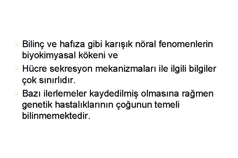 § Bilinç ve hafıza gibi karışık nöral fenomenlerin biyokimyasal kökeni ve § Hücre sekresyon