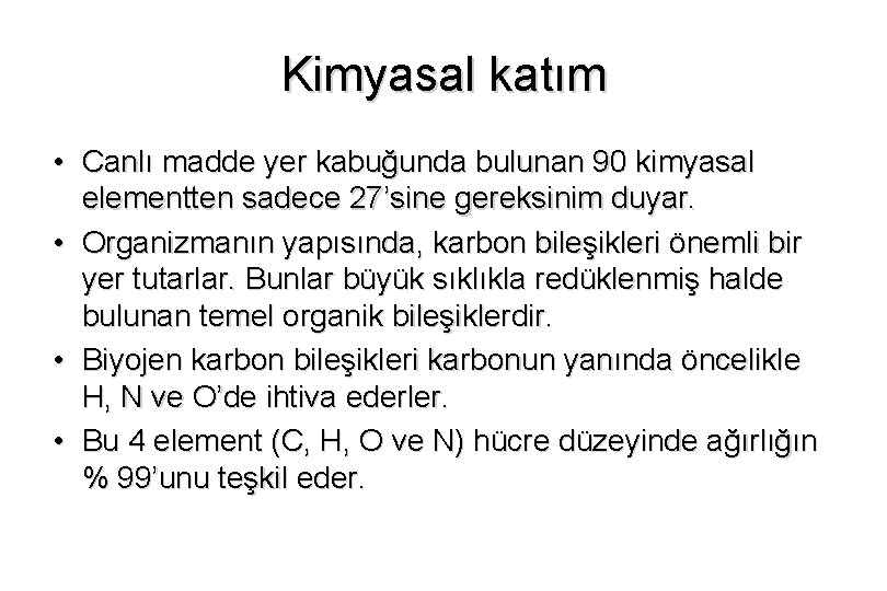 Kimyasal katım • Canlı madde yer kabuğunda bulunan 90 kimyasal elementten sadece 27’sine gereksinim