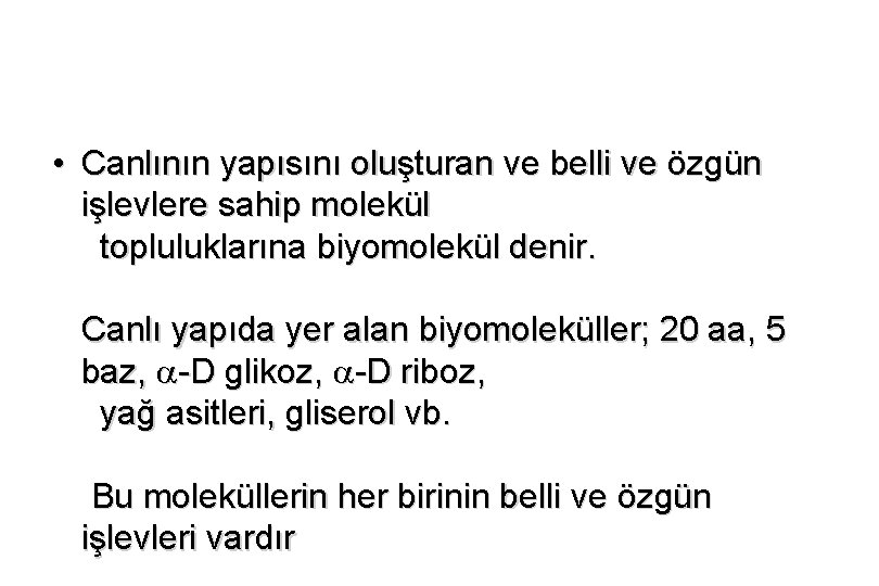  • Canlının yapısını oluşturan ve belli ve özgün işlevlere sahip molekül topluluklarına biyomolekül