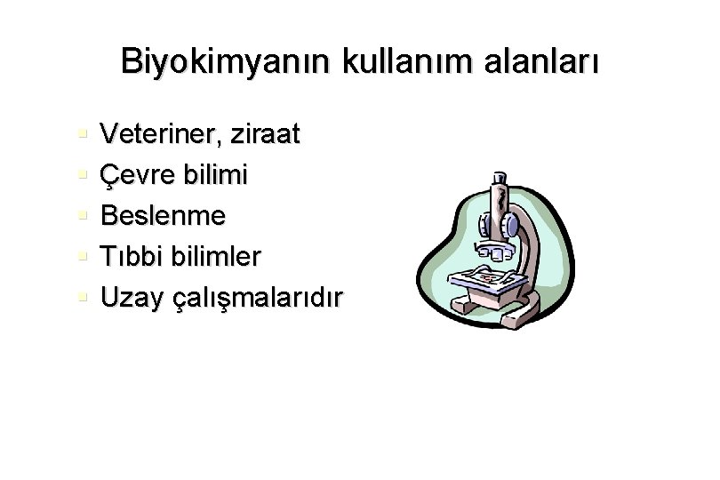 Biyokimyanın kullanım alanları § § § Veteriner, ziraat Çevre bilimi Beslenme Tıbbi bilimler Uzay