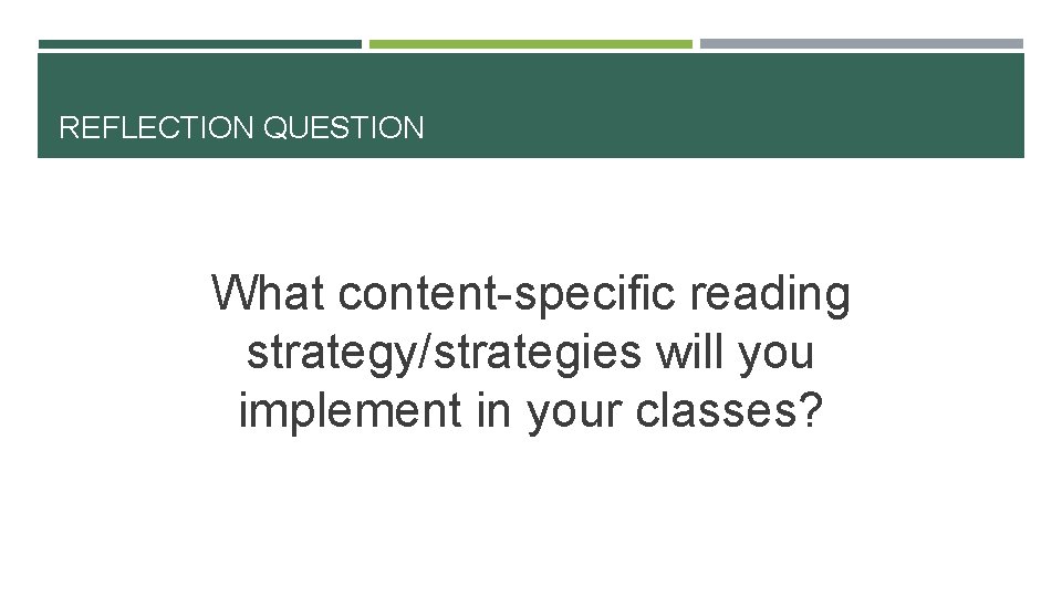 REFLECTION QUESTION What content-specific reading strategy/strategies will you implement in your classes? 