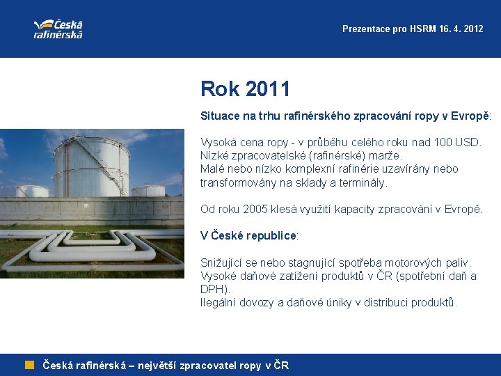 Prezentace pro HSRM 16. 4. 2012 Rok 2011 Situace na trhu rafinérského zpracování ropy