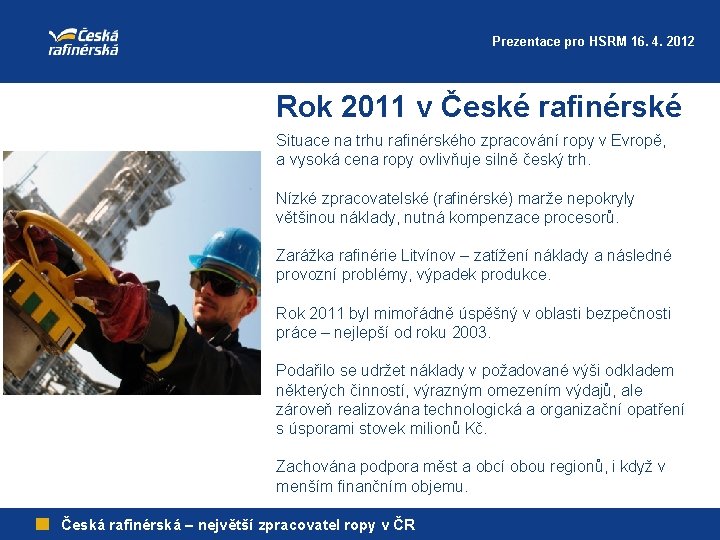 Prezentace pro HSRM 16. 4. 2012 Rok 2011 v České rafinérské Situace na trhu