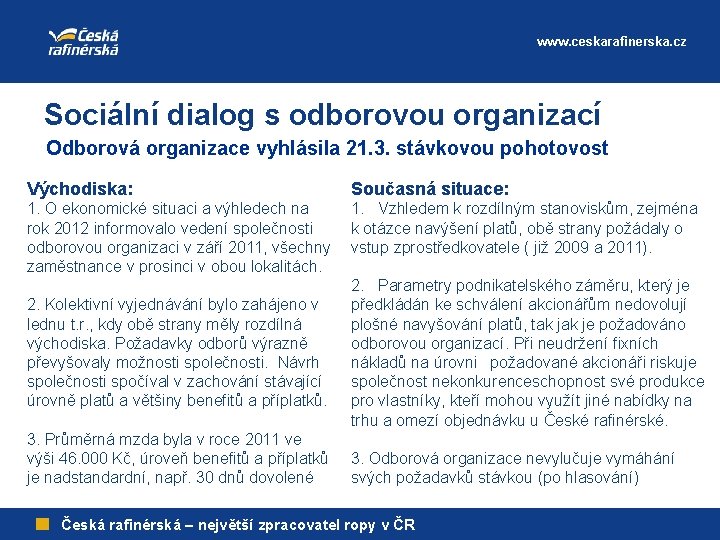www. ceskarafinerska. cz Sociální dialog s odborovou organizací Odborová organizace vyhlásila 21. 3. stávkovou