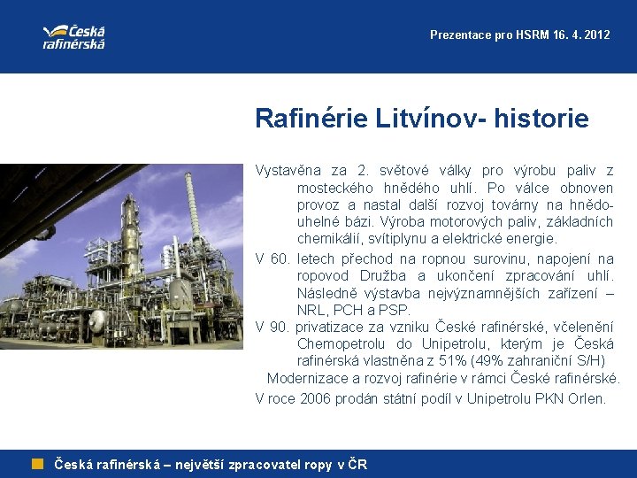 Prezentace pro HSRM 16. 4. 2012 Rafinérie Litvínov- historie Vystavěna za 2. světové války