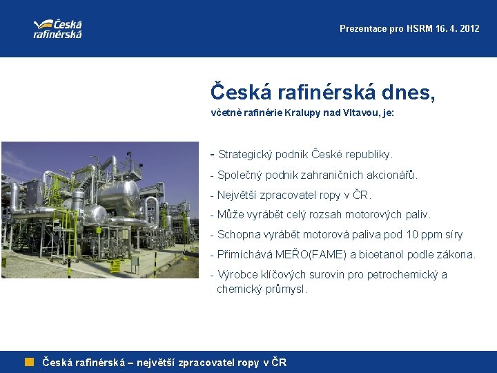 Prezentace pro HSRM 16. 4. 2012 Česká rafinérská dnes, včetně rafinérie Kralupy nad Vltavou,