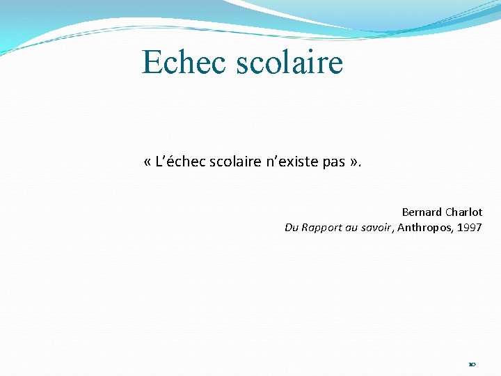 Echec scolaire « L’échec scolaire n’existe pas » . Bernard Charlot Du Rapport au