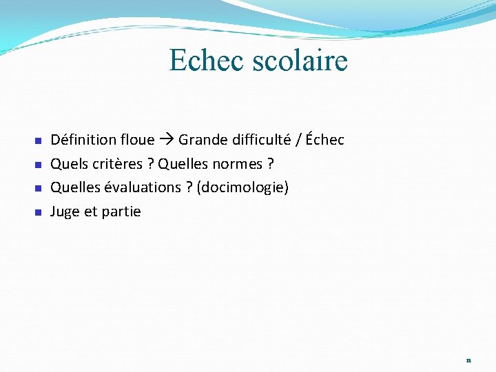 Echec scolaire Définition floue Grande difficulté / Échec Quels critères ? Quelles normes ?