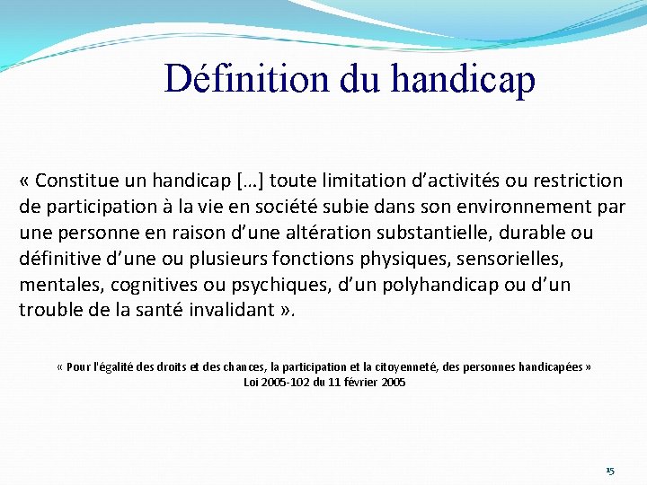 Définition du handicap « Constitue un handicap […] toute limitation d’activités ou restriction de