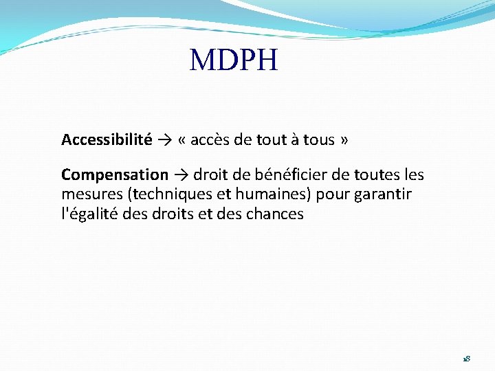 MDPH Accessibilité → « accès de tout à tous » Compensation → droit de