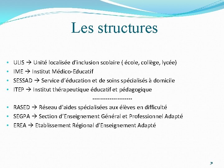 Les structures ULIS Unité localisée d’inclusion scolaire ( école, collège, lycée) IME Institut Médico-Educatif