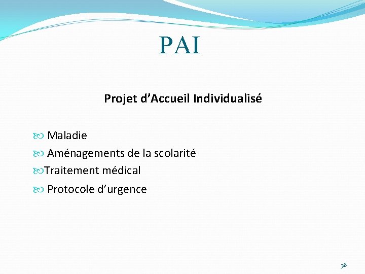 PAI Projet d’Accueil Individualisé Maladie Aménagements de la scolarité Traitement médical Protocole d’urgence 36