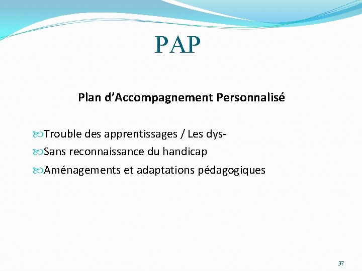 PAP Plan d’Accompagnement Personnalisé Trouble des apprentissages / Les dys Sans reconnaissance du handicap