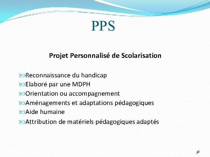 PPS Projet Personnalisé de Scolarisation Reconnaissance du handicap Elaboré par une MDPH Orientation ou