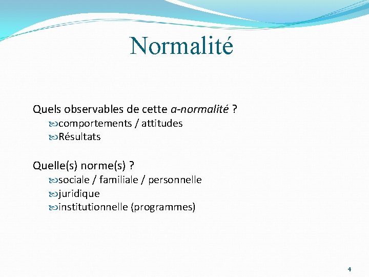 Normalité Quels observables de cette a-normalité ? comportements / attitudes Résultats Quelle(s) norme(s) ?