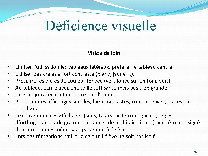 Déficience visuelle Vision de loin Limiter l’utilisation les tableaux latéraux, préférer le tableau central.