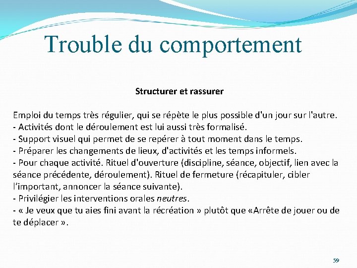 Trouble du comportement Structurer et rassurer Emploi du temps très régulier, qui se répète