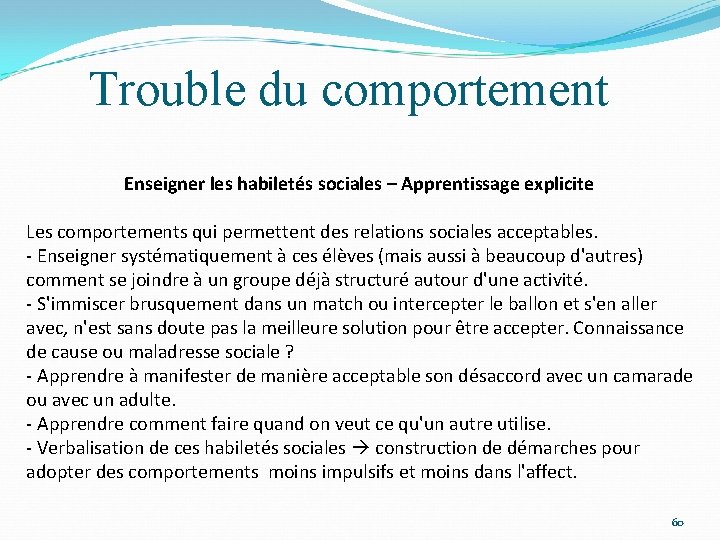 Trouble du comportement Enseigner les habiletés sociales – Apprentissage explicite Les comportements qui permettent