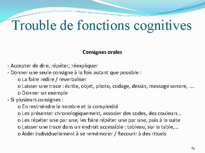 Trouble de fonctions cognitives Consignes orales - Accepter de dire, répéter, réexpliquer - Donner