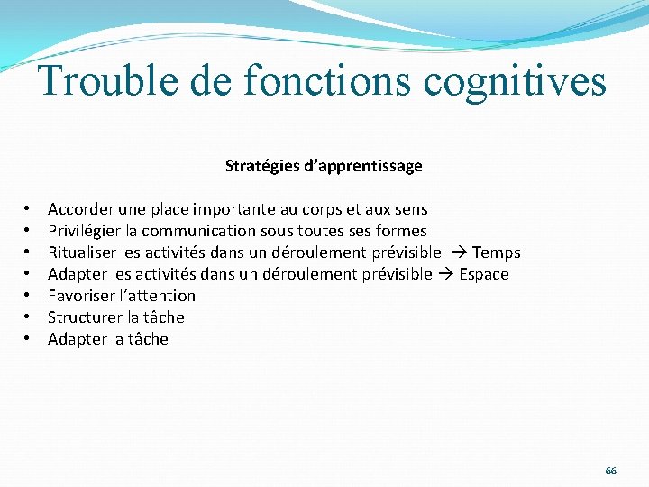 Trouble de fonctions cognitives Stratégies d’apprentissage • • Accorder une place importante au corps