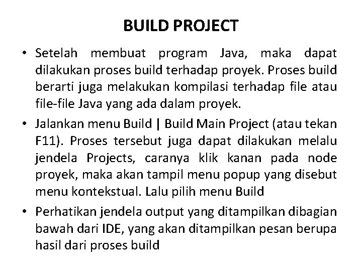 BUILD PROJECT • Setelah membuat program Java, maka dapat dilakukan proses build terhadap proyek.
