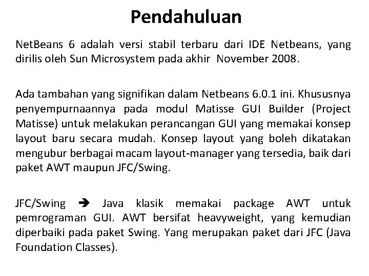 Pendahuluan Net. Beans 6 adalah versi stabil terbaru dari IDE Netbeans, yang dirilis oleh