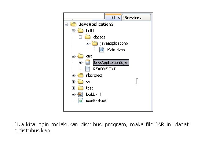 Jika kita ingin melakukan distribusi program, maka file JAR ini dapat didistribusikan. 