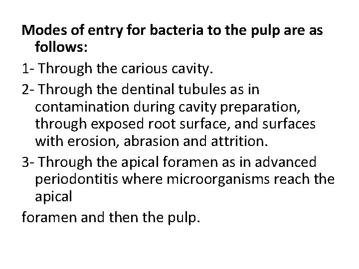 Modes of entry for bacteria to the pulp are as follows: 1 - Through