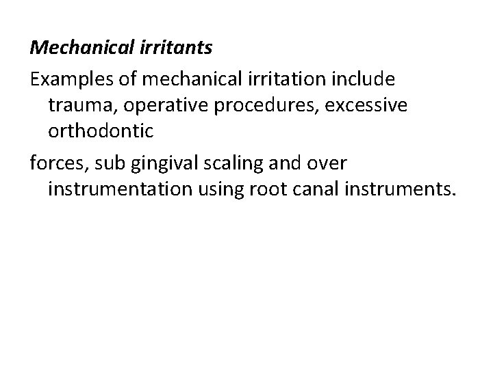 Mechanical irritants Examples of mechanical irritation include trauma, operative procedures, excessive orthodontic forces, sub