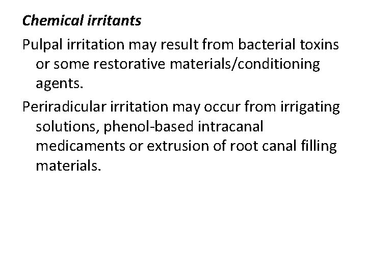 Chemical irritants Pulpal irritation may result from bacterial toxins or some restorative materials/conditioning agents.