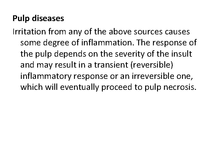 Pulp diseases Irritation from any of the above sources causes some degree of inflammation.