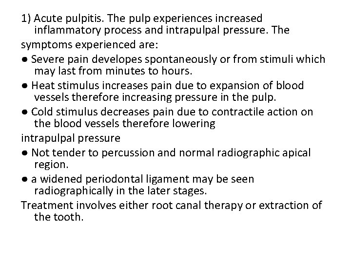 1) Acute pulpitis. The pulp experiences increased inflammatory process and intrapulpal pressure. The symptoms