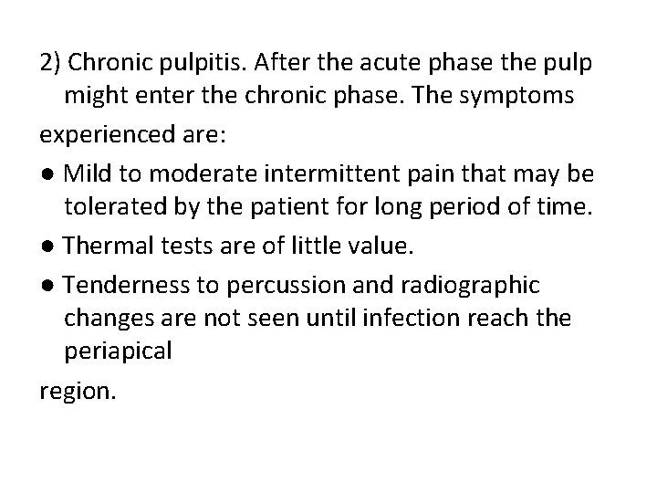 2) Chronic pulpitis. After the acute phase the pulp might enter the chronic phase.