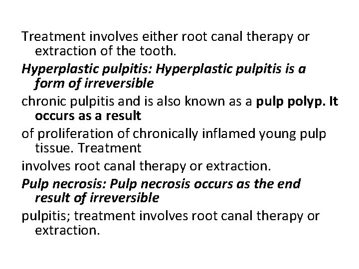 Treatment involves either root canal therapy or extraction of the tooth. Hyperplastic pulpitis: Hyperplastic