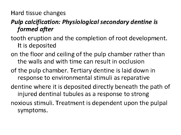 Hard tissue changes Pulp calcification: Physiological secondary dentine is formed after tooth eruption and