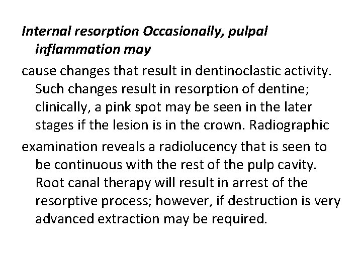 Internal resorption Occasionally, pulpal inflammation may cause changes that result in dentinoclastic activity. Such