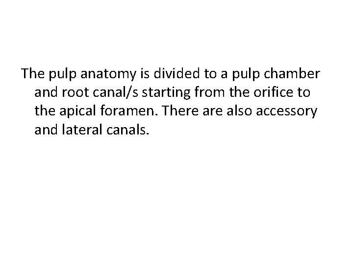 The pulp anatomy is divided to a pulp chamber and root canal/s starting from