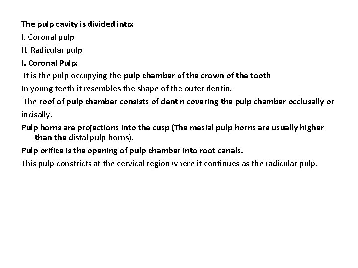 The pulp cavity is divided into: I. Coronal pulp II. Radicular pulp I. Coronal