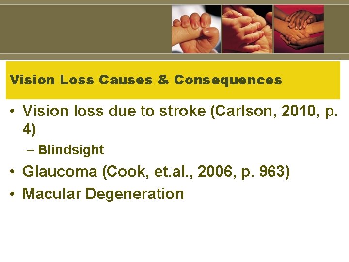 Vision Loss Causes & Consequences • Vision loss due to stroke (Carlson, 2010, p.