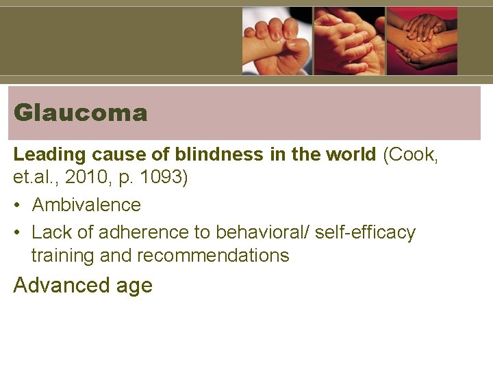 Glaucoma Leading cause of blindness in the world (Cook, et. al. , 2010, p.