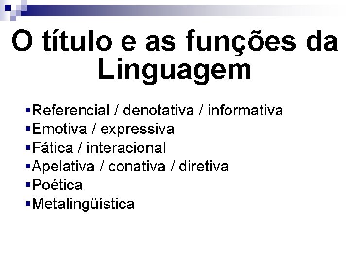 O título e as funções da Linguagem §Referencial / denotativa / informativa §Emotiva /