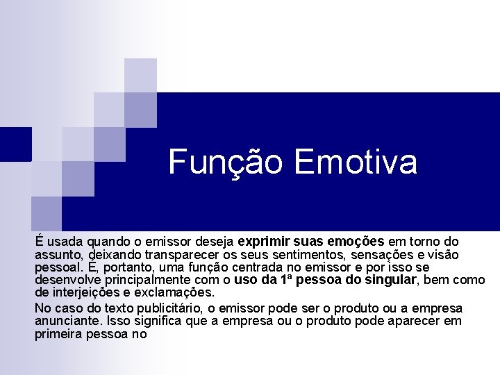 Função Emotiva É usada quando o emissor deseja exprimir suas emoções em torno do