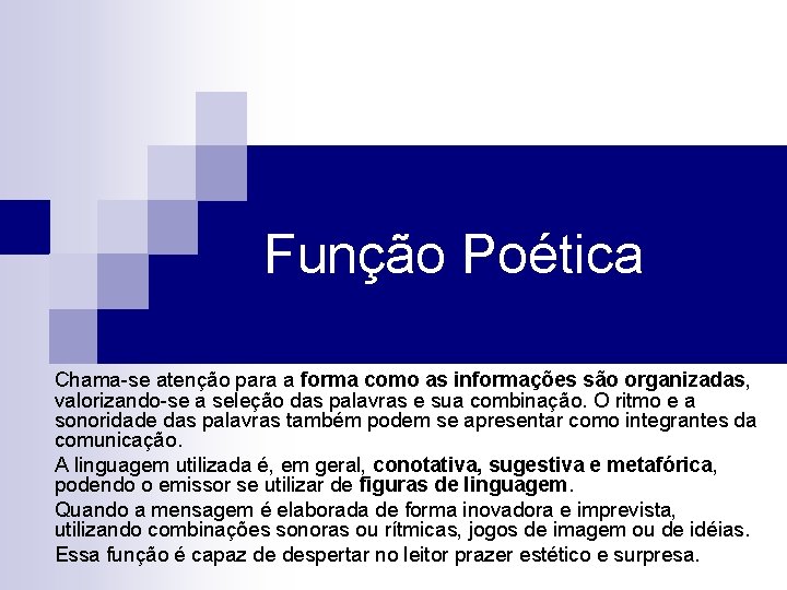 Função Poética Chama-se atenção para a forma como as informações são organizadas, valorizando-se a