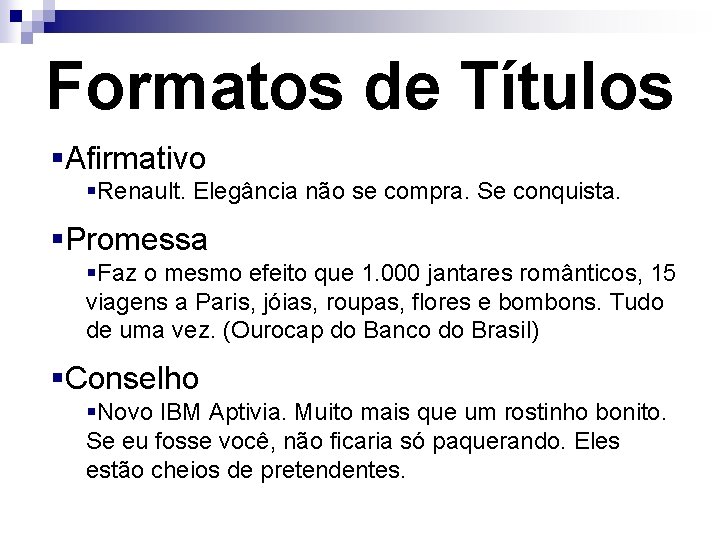 Formatos de Títulos §Afirmativo §Renault. Elegância não se compra. Se conquista. §Promessa §Faz o