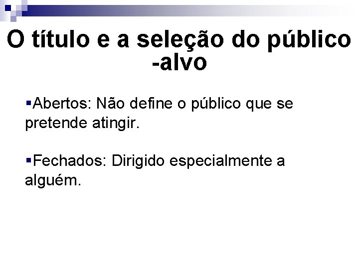 O título e a seleção do público -alvo §Abertos: Não define o público que