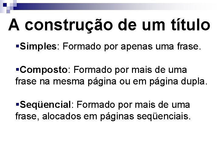 A construção de um título §Simples: Formado por apenas uma frase. §Composto: Formado por