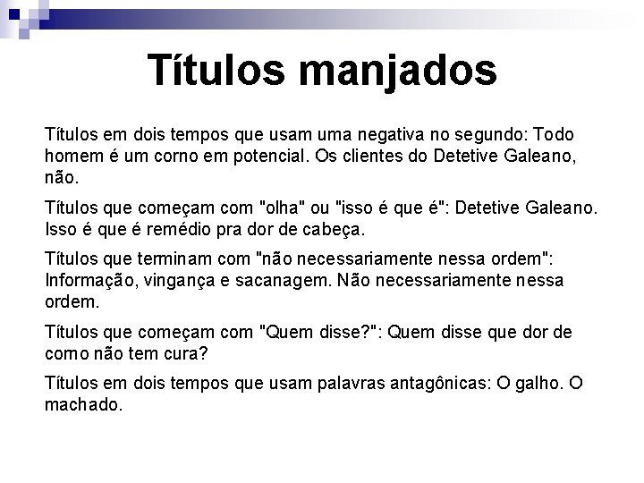 Títulos manjados Títulos em dois tempos que usam uma negativa no segundo: Todo homem