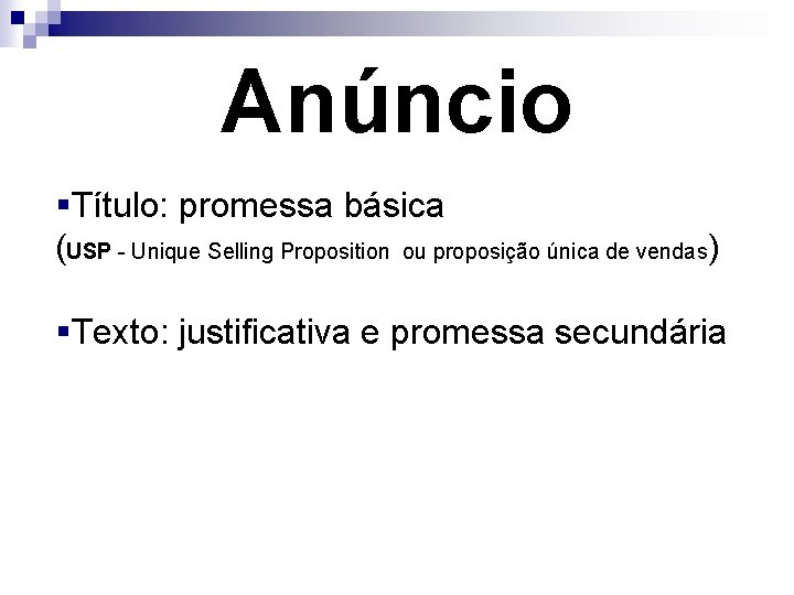 Anúncio §Título: promessa básica (USP - Unique Selling Proposition ou proposição única de vendas)